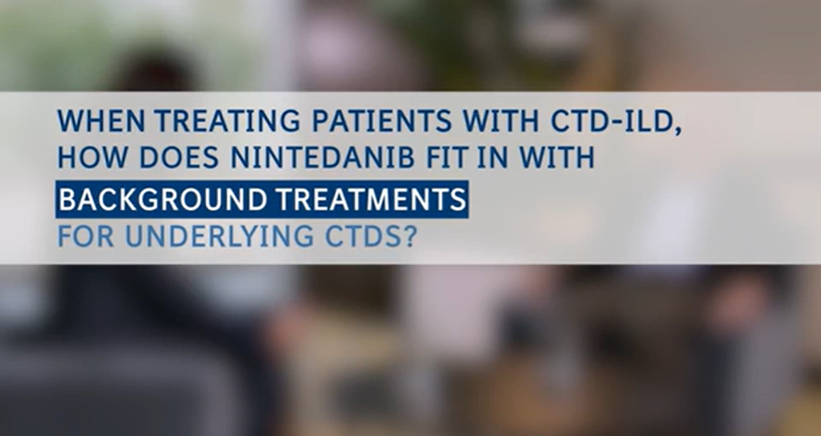 2.2. ILD Talks PPF in CTD-ILD: How does nintedanib fit in with background